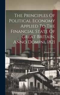 Enlarge image Cover: The Principles Of Political Economy Applied To The Financial State Of Great Britain, Anno Domini, 1821 - Legare Street Press