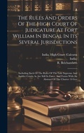 Cover: The Rules And Orders Of The High Court Of Judicature At Fort William In Bengal In Its Several Jurisdictions - Legare Street Press