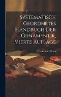 Cover: Systematisch Geordnetes Handbuch der Ornamentik, vierte Auflage - Legare Street Press