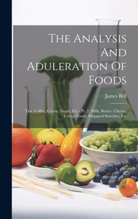 Abbildung von: The Analysis And Aduleration Of Foods - Legare Street Press
