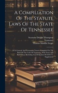 Cover: A Compiliation Of The Statute Laws Of The State Of Tennessee - Legare Street Press