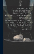 Cover: Social Duties Considered With Reference To The Organization Of Effort In Works Of Benevolence And Public Utility, By A Man Of Business (w. Rathbone) - Legare Street Press