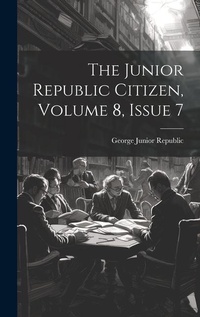 Abbildung von: The Junior Republic Citizen, Volume 8, Issue 7 - Legare Street Press