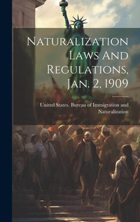 Abbildung von: Naturalization Laws And Regulations, Jan. 2, 1909 - Legare Street Press