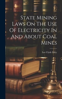 Bild: State Mining Laws On The Use Of Electricity In And About Coal Mines - Legare Street Press