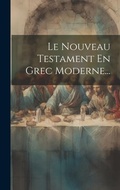 Bild: Le Nouveau Testament En Grec Moderne... - Legare Street Press