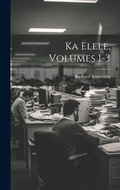 Bild: Ka Elele, Volumes 1-3 - Legare Street Press