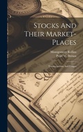Cover: Stocks And Their Market-places - Legare Street Press