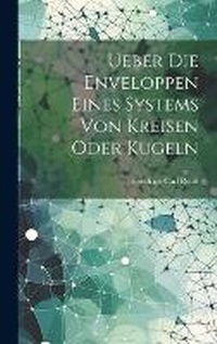 Abbildung von: Ueber Die Enveloppen Eines Systems Von Kreisen Oder Kugeln - Legare Street Press