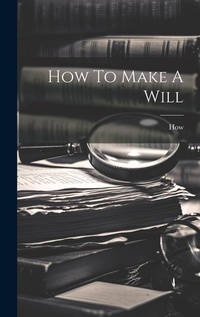 Abbildung von: How To Make A Will - Legare Street Press