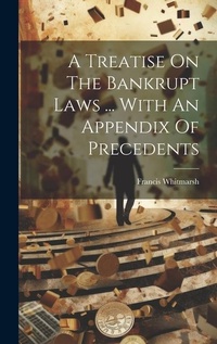 Abbildung von: A Treatise On The Bankrupt Laws ... With An Appendix Of Precedents - Legare Street Press