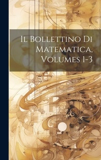 Abbildung von: Il Bollettino Di Matematica, Volumes 1-3 - Legare Street Press