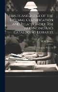 Cover: Tables And Index Of The Decimal Classification And Relativ Index For Arranging And Cataloging Libraries - Legare Street Press