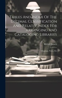 Abbildung von: Tables And Index Of The Decimal Classification And Relativ Index For Arranging And Cataloging Libraries - Legare Street Press