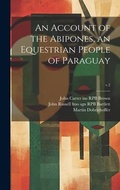 Cover: An Account of the Abipones, an Equestrian People of Paraguay; v.2 - Legare Street Press