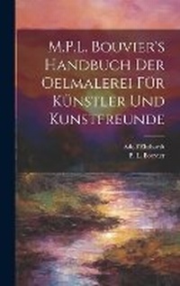 Abbildung von: M.P.L. Bouvier's Handbuch der Oelmalerei fu&#776;r Ku&#776;nstler und Kunstfreunde - Legare Street Press