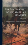 Cover: The Sovereignty of the State, an Oration; Address to the Survivors of the Eighth Virginia Regiment - Legare Street Press
