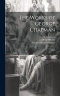 Cover: The Works of George Chapman - Legare Street Press