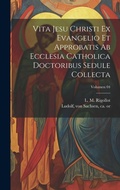 Bild: Vita Jesu Christi ex Evangelio et approbatis ab Ecclesia Catholica doctoribus sedule collecta; Volumen 04 - Legare Street Press