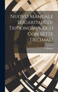 Abbildung von: Nuovo manuale logaritmico-trigonometrico con sette decimali - Legare Street Press