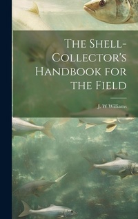 Enlarge image Cover: The Shell-collector's Handbook for the Field - Legare Street Press