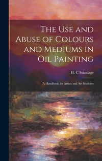 Abbildung von: The Use and Abuse of Colours and Mediums in Oil Painting - Legare Street Press