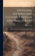 Cover: Highland Legends and Fugitive Pieces of Original Poetry - Legare Street Press