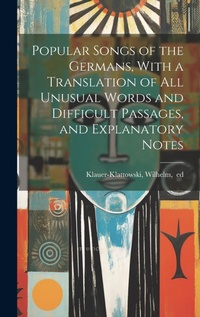 Abbildung von: Popular Songs of the Germans, With a Translation of All Unusual Words and Difficult Passages, and Explanatory Notes - Legare Street Press