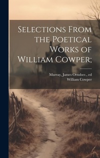 Enlarge image Cover: Selections From the Poetical Works of William Cowper; - Legare Street Press