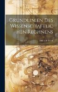 Abbildung von: Grundlinien des wissenschaftlichen Rechnens - Legare Street Press