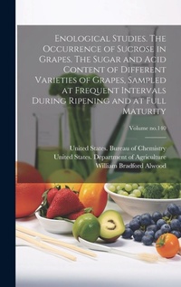 Abbildung von: Enological Studies. The Occurrence of Sucrose in Grapes. The Sugar and Acid Content of Different Varieties of Grapes, Sampled at Frequent Intervals During Ripening and at Full Maturity; Volume no.140 - Legare Street Press
