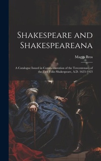 Abbildung von: Shakespeare and Shakespeareana; a Catalogue Issued in Commemoration of the Tercentenary of the First Folio Shakespeare, A.D. 1623-1923 - Legare Street Press