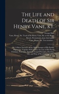 Cover: The Life and Death of Sir Henry Vane, Kt. - Legare Street Press