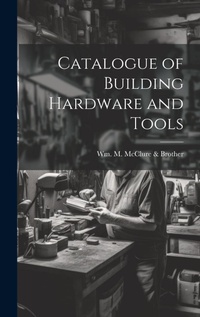 Abbildung von: Catalogue of Building Hardware and Tools - Legare Street Press