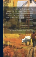 Cover: Legends Of The Land Of Lakes, Or History, Traditions And Mysteries, Gleaned From Years Of Experience Among The Pioneers, Voyageurs And Indians - Legare Street Press