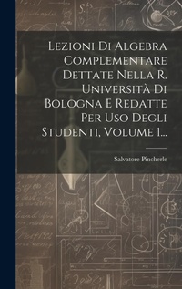 Abbildung von: Lezioni Di Algebra Complementare Dettate Nella R. Universita Di Bologna E Redatte Per Uso Degli Studenti, Volume 1... - Legare Street Press