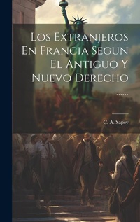 Abbildung von: Los Extranjeros En Francia Segun El Antiguo Y Nuevo Derecho ...... - Legare Street Press