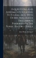 Cover: Inquisitions And Assessments Relating To Feudal Aids, With Other Analogous Documents Preserved In The Public Record Office - Legare Street Press