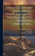 Cover: Johann Gottfried von Herder's Saemmtliche Werke. Zur Religion und Theologie. Fuenfter Theil. - Legare Street Press