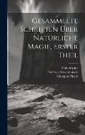 Cover: Gesammelte Schriften ueber natuerliche Magie, Erster Theil - Legare Street Press