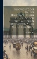 Cover: Geschichte des Hauses Hohenzollern in genealogisch fortlaufenden Biographien aller seiner Regenten. - Legare Street Press
