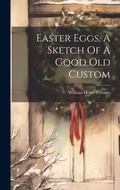 Cover: Easter Eggs, A Sketch Of A Good Old Custom - Legare Street Press