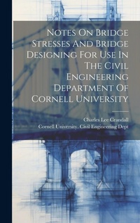 Abbildung von: Notes On Bridge Stresses And Bridge Designing For Use In The Civil Engineering Department Of Cornell University - Legare Street Press