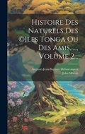 Cover: Histoire Des Naturels Des (c)iles Tonga Ou Des Amis, ..., Volume 2... - Legare Street Press