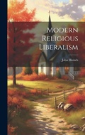 Cover: Modern Religious Liberalism - Legare Street Press