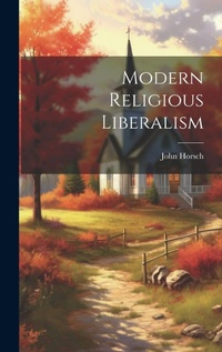 Enlarge image Cover: Modern Religious Liberalism - Legare Street Press