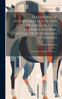 Abbildung von: Elementos De Veterinaria Que Se Han De Ensenar A Los Alumnos Del Real Colegio De Veterinaria De Madrid - Legare Street Press