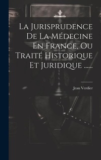 Abbildung von: La Jurisprudence De La Medecine En France, Ou Traite Historique Et Juridique ...... - Legare Street Press