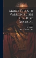 Cover: Marci Terentii Varronis Libri Tres De Re Rustica... - Legare Street Press