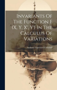 Abbildung von: Invariants Of The Function F (x, Y, X', Y') In The Calculus Of Variations - Legare Street Press